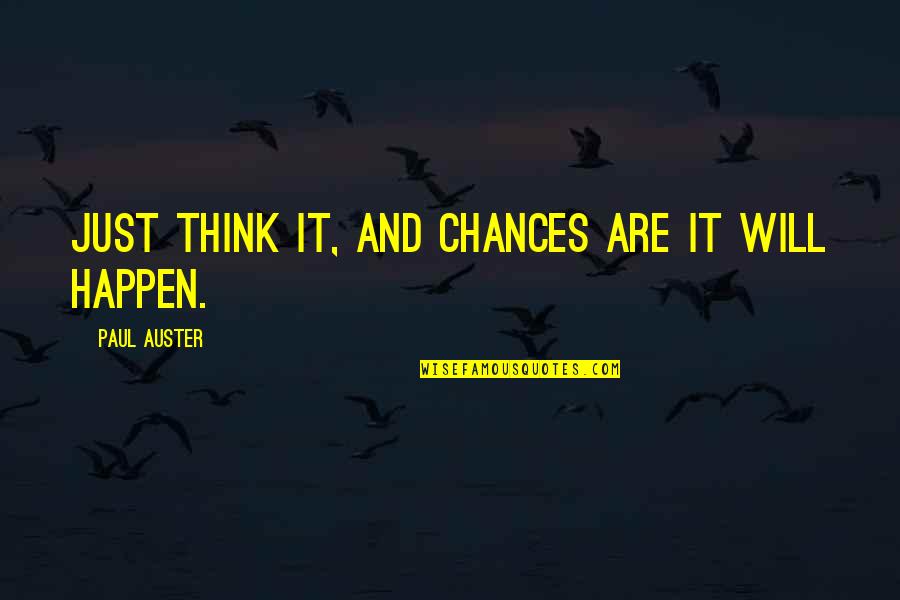 Wig Quote Quotes By Paul Auster: Just think it, and chances are it will