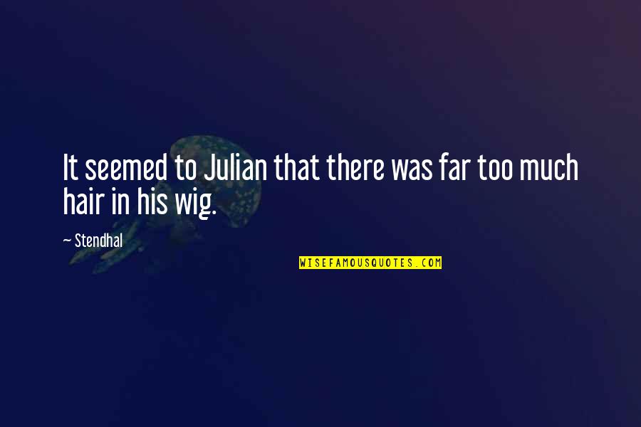 Wig Quotes By Stendhal: It seemed to Julian that there was far