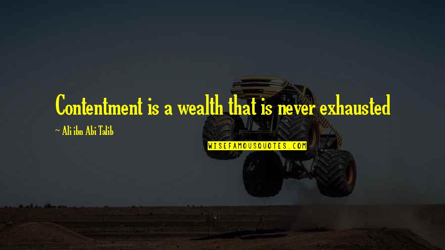 Wigan Today Quotes By Ali Ibn Abi Talib: Contentment is a wealth that is never exhausted