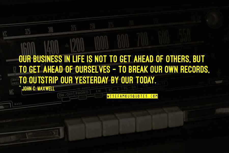 Wigan Today Quotes By John C. Maxwell: Our business in life is not to get