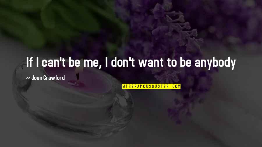 Wigg Quotes By Joan Crawford: If I can't be me, I don't want