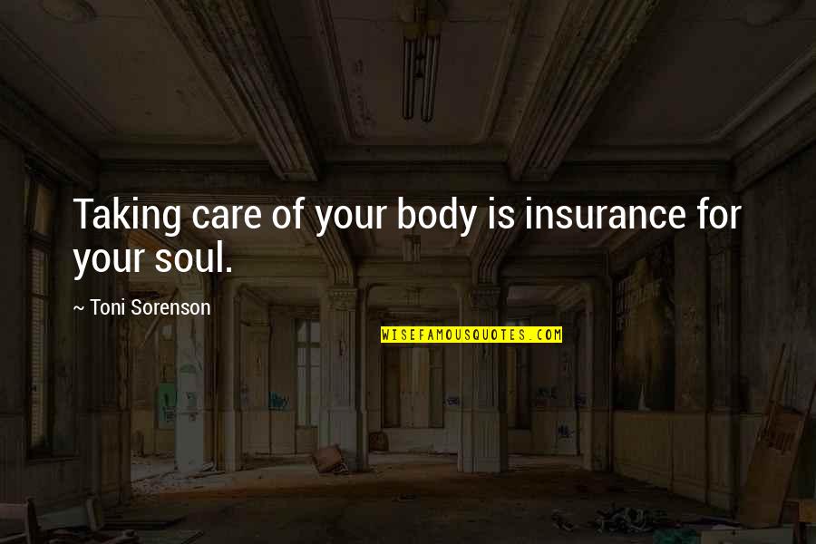 Wigged Judge Quotes By Toni Sorenson: Taking care of your body is insurance for