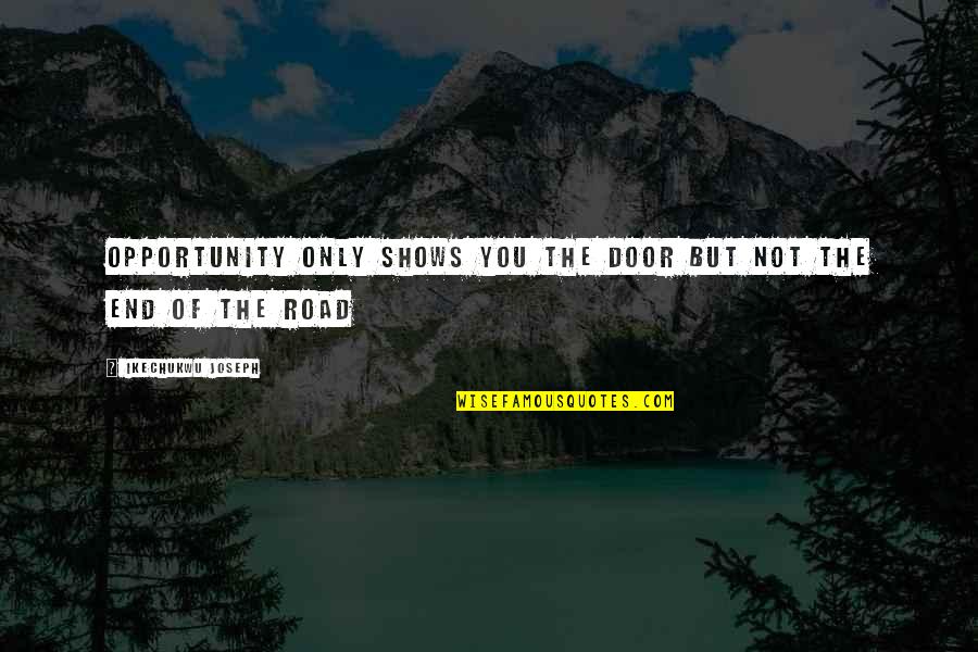 Wigged Out Quotes By Ikechukwu Joseph: Opportunity only shows you the door but not
