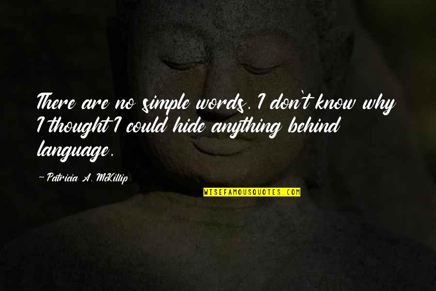 Wiggett Building Quotes By Patricia A. McKillip: There are no simple words. I don't know Wiggett Building Quotes By Patricia A. McKillip: There are no simple words. I don't know