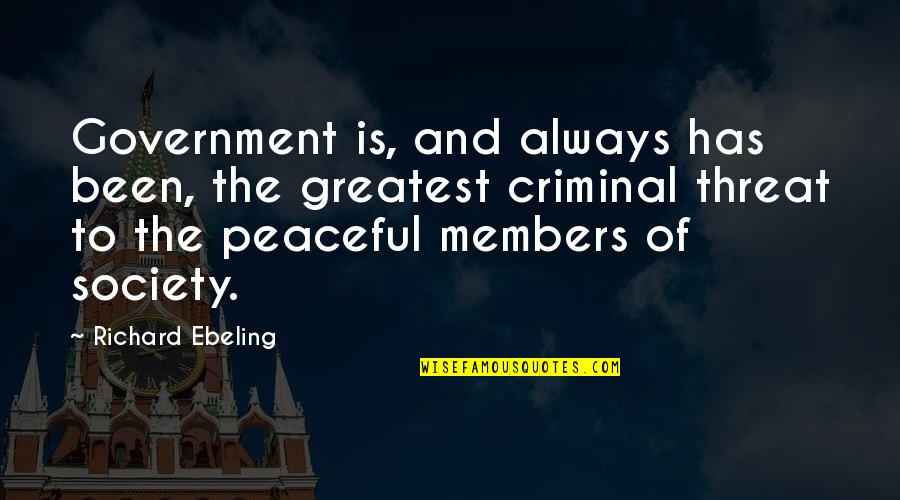 Wiggett Construction Quotes By Richard Ebeling: Government is, and always has been, the greatest Wiggett Construction Quotes By Richard Ebeling: Government is, and always has been, the greatest