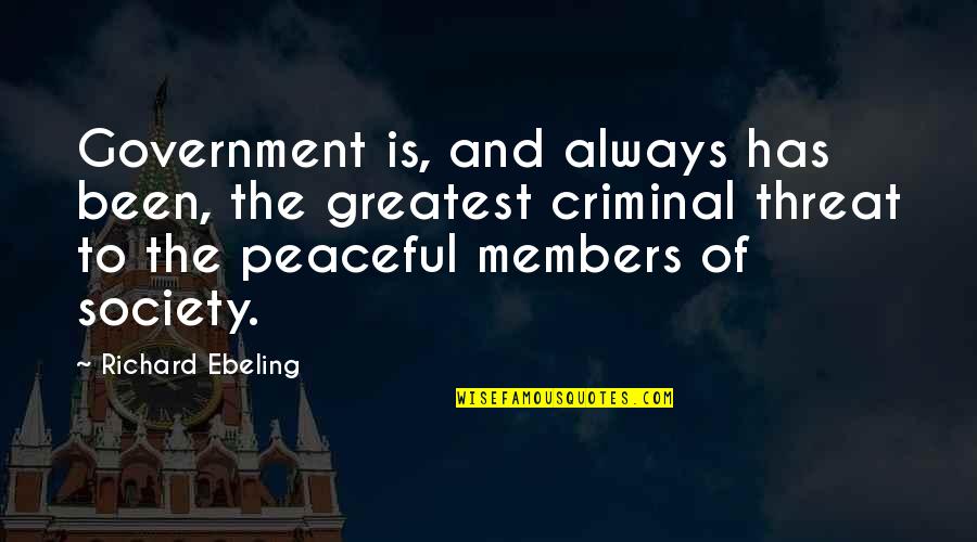 Wiggett Construction Quotes By Richard Ebeling: Government is, and always has been, the greatest