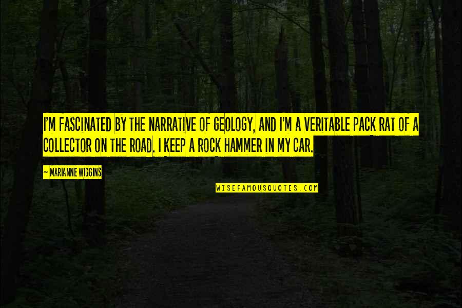 Wiggins Quotes By Marianne Wiggins: I'm fascinated by the narrative of geology, and Wiggins Quotes By Marianne Wiggins: I'm fascinated by the narrative of geology, and