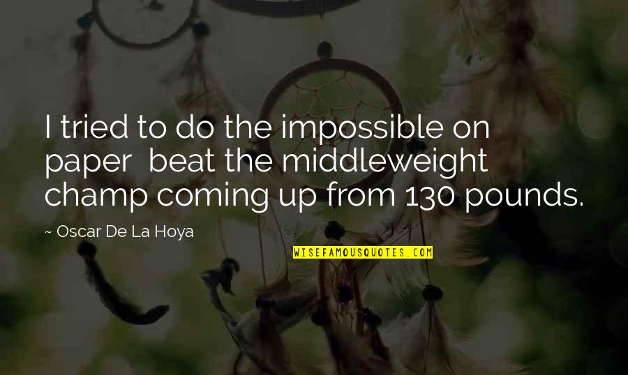Wigginton Quotes By Oscar De La Hoya: I tried to do the impossible on paper Wigginton Quotes By Oscar De La Hoya: I tried to do the impossible on paper