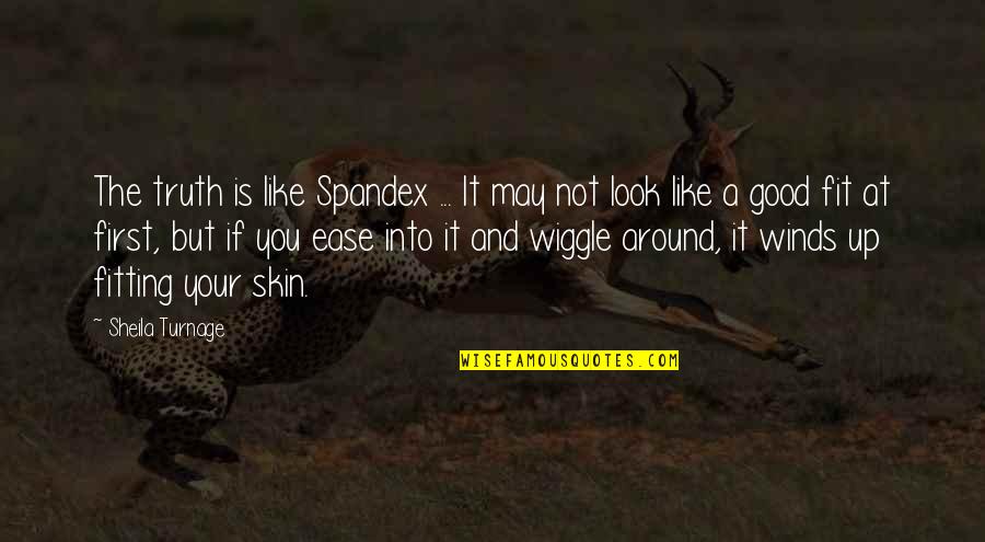 Wiggle Quotes By Sheila Turnage: The truth is like Spandex ... It may Wiggle Quotes By Sheila Turnage: The truth is like Spandex ... It may