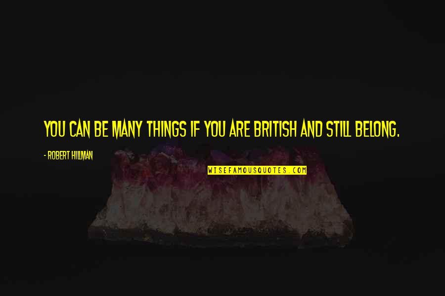 Wiggled Quotes By Robert Hillman: You can be many things if you are Wiggled Quotes By Robert Hillman: You can be many things if you are