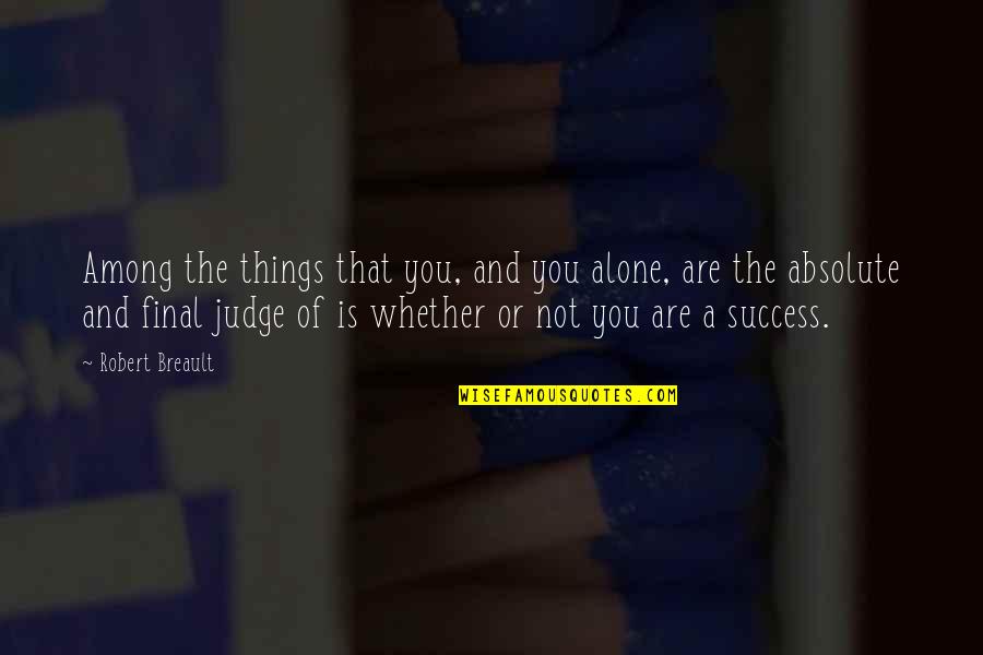 Wiggled Synonyms Quotes By Robert Breault: Among the things that you, and you alone, Wiggled Synonyms Quotes By Robert Breault: Among the things that you, and you alone,