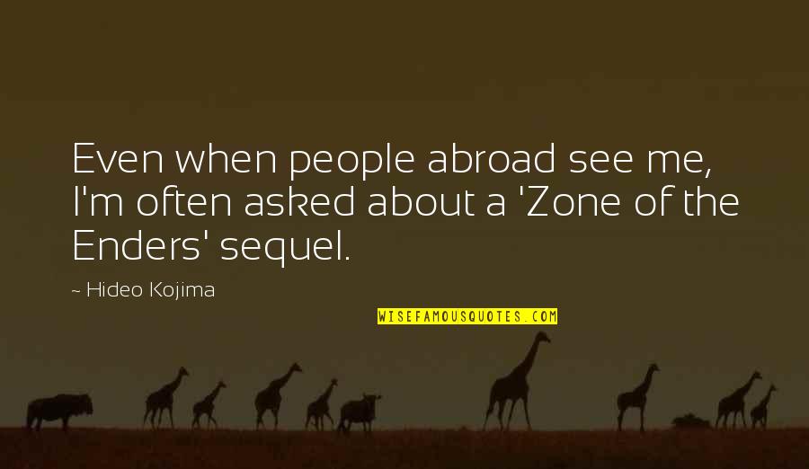 Wiggler Mhw Quotes By Hideo Kojima: Even when people abroad see me, I'm often