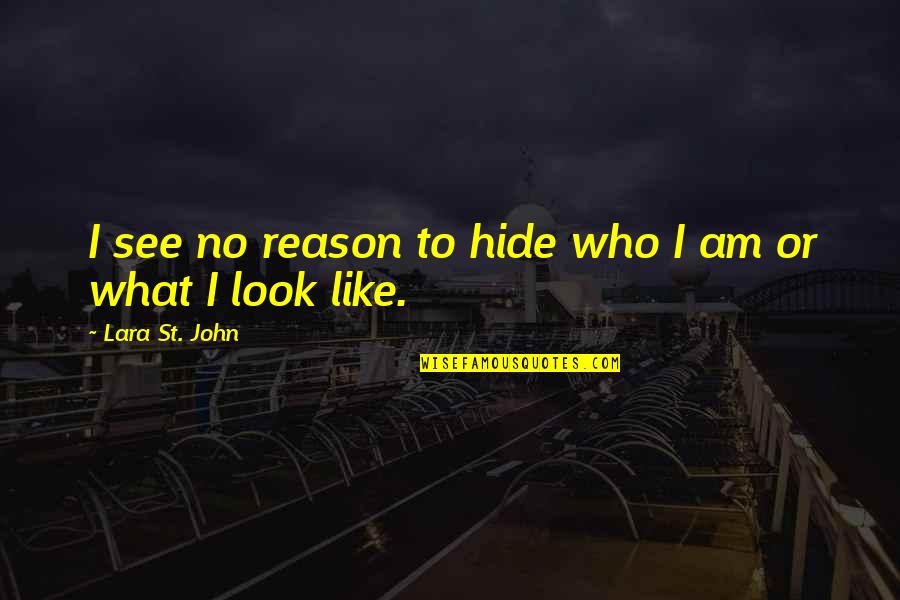 Wiggler Stampede Quotes By Lara St. John: I see no reason to hide who I Wiggler Stampede Quotes By Lara St. John: I see no reason to hide who I