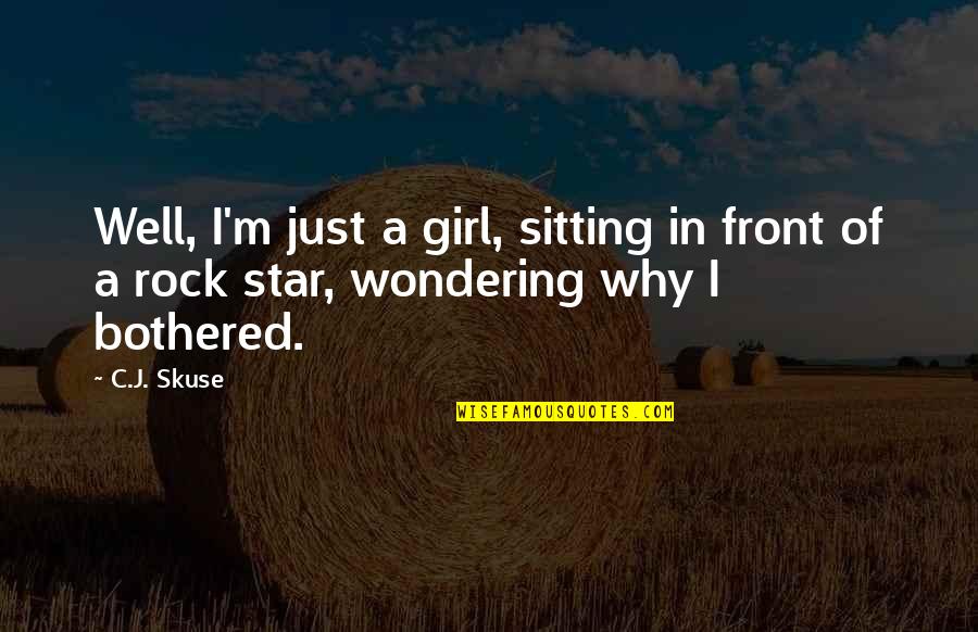 Wiggles Quotes By C.J. Skuse: Well, I'm just a girl, sitting in front