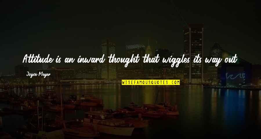 Wiggles Quotes By Joyce Meyer: Attitude is an inward thought that wiggles its