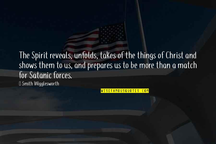 Wigglesworth Quotes By Smith Wigglesworth: The Spirit reveals, unfolds, takes of the things Wigglesworth Quotes By Smith Wigglesworth: The Spirit reveals, unfolds, takes of the things