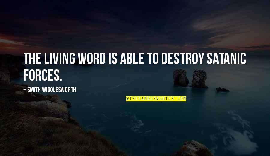 Wigglesworth's Quotes By Smith Wigglesworth: The living Word is able to destroy Satanic