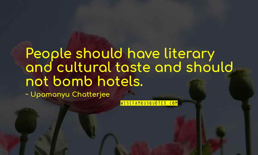 Wiggliness Quotes By Upamanyu Chatterjee: People should have literary and cultural taste and