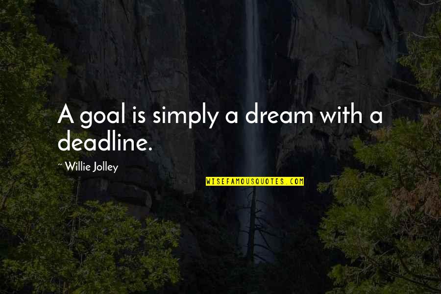 Wiggliness Quotes By Willie Jolley: A goal is simply a dream with a