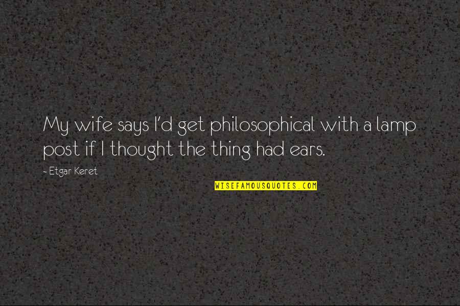 Wigglytuff Shiny Quotes By Etgar Keret: My wife says I'd get philosophical with a