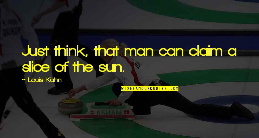 Wiggo Cycling Quotes By Louis Kahn: Just think, that man can claim a slice Wiggo Cycling Quotes By Louis Kahn: Just think, that man can claim a slice