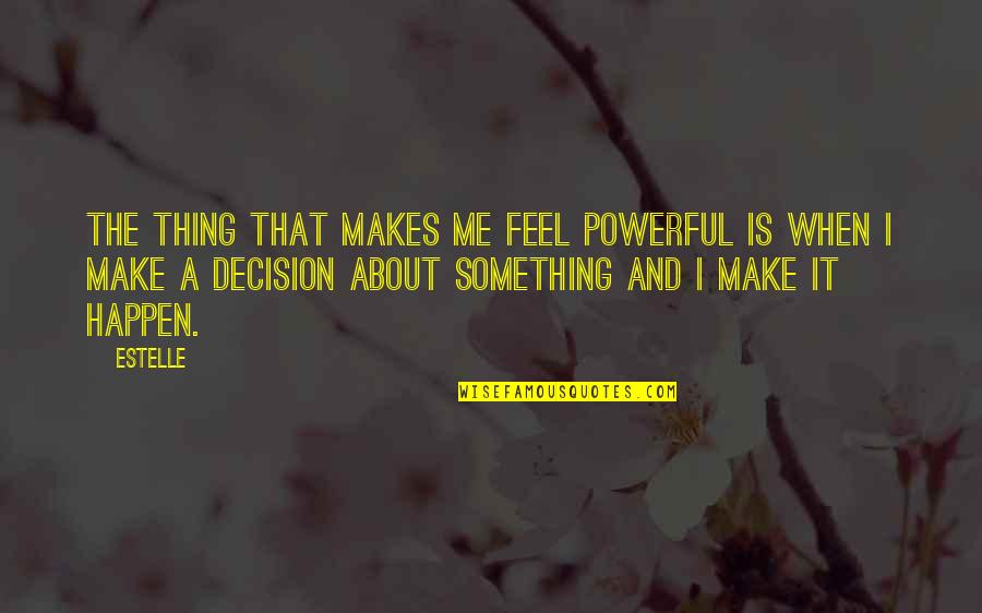 Wiggy Kit Quotes By Estelle: The thing that makes me feel powerful is Wiggy Kit Quotes By Estelle: The thing that makes me feel powerful is