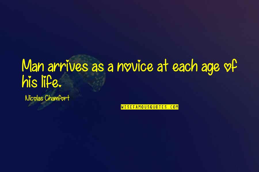 Wightons Quotes By Nicolas Chamfort: Man arrives as a novice at each age Wightons Quotes By Nicolas Chamfort: Man arrives as a novice at each age