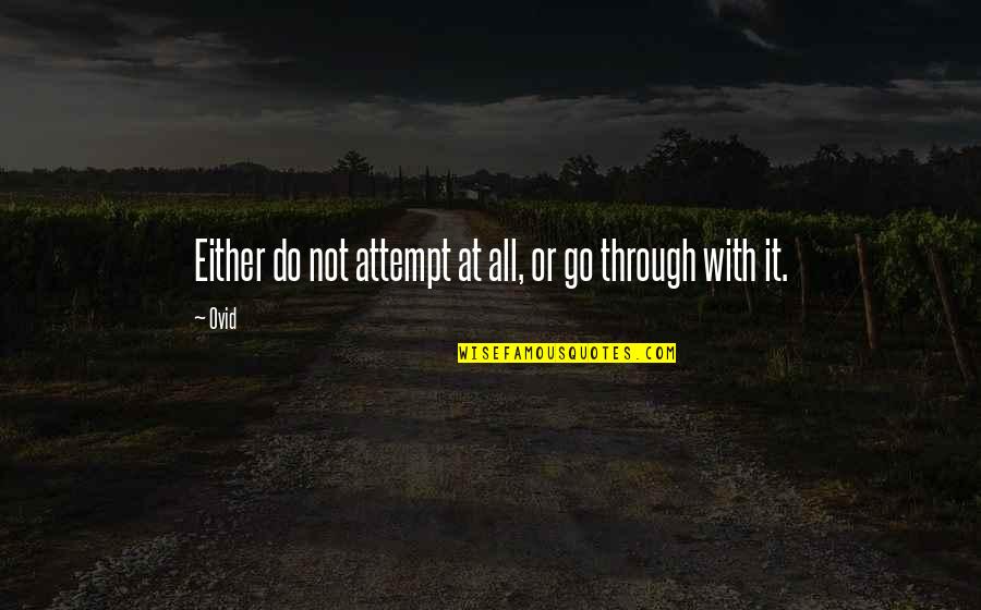 Wiglaf Quotes By Ovid: Either do not attempt at all, or go