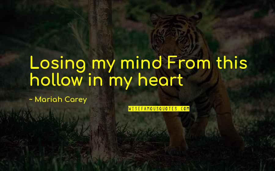 Wiglesworth Plumbing Quotes By Mariah Carey: Losing my mind From this hollow in my