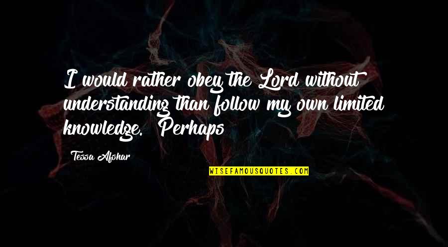 Wiglesworth Plumbing Quotes By Tessa Afshar: I would rather obey the Lord without understanding