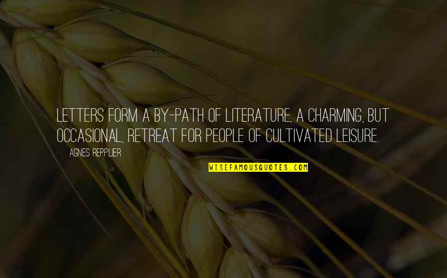 Wigleys Meats Quotes By Agnes Repplier: Letters form a by-path of literature, a charming, Wigleys Meats Quotes By Agnes Repplier: Letters form a by-path of literature, a charming,