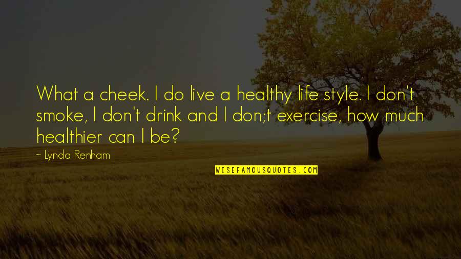 Wigleys Meats Quotes By Lynda Renham: What a cheek. I do live a healthy Wigleys Meats Quotes By Lynda Renham: What a cheek. I do live a healthy
