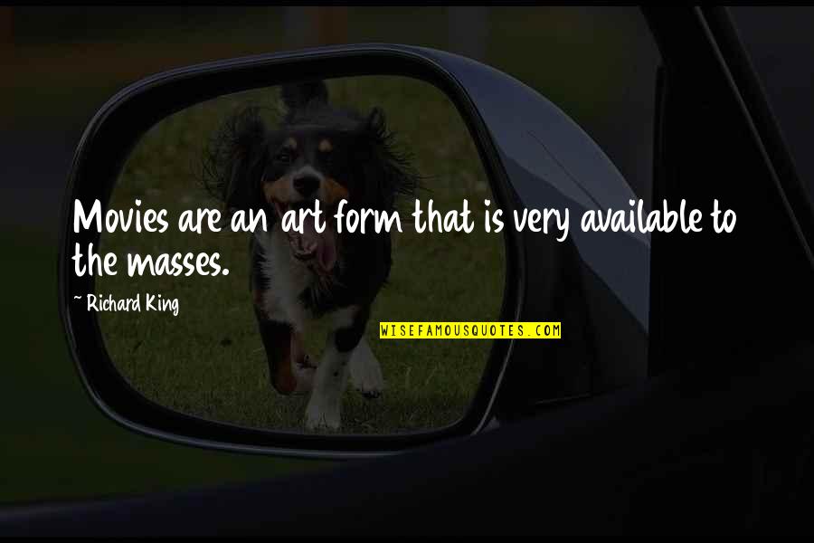 Wigleys Meats Quotes By Richard King: Movies are an art form that is very Wigleys Meats Quotes By Richard King: Movies are an art form that is very