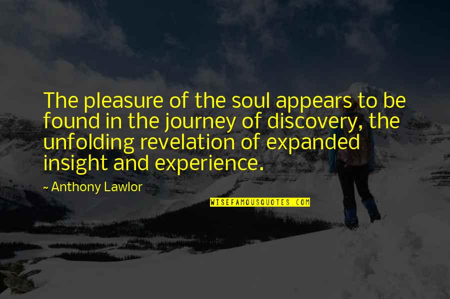 Wigmaker Quotes By Anthony Lawlor: The pleasure of the soul appears to be Wigmaker Quotes By Anthony Lawlor: The pleasure of the soul appears to be