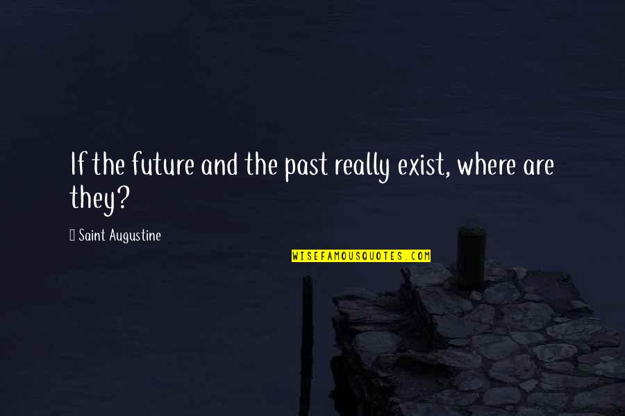 Wigmakers Boy Quotes By Saint Augustine: If the future and the past really exist, Wigmakers Boy Quotes By Saint Augustine: If the future and the past really exist,