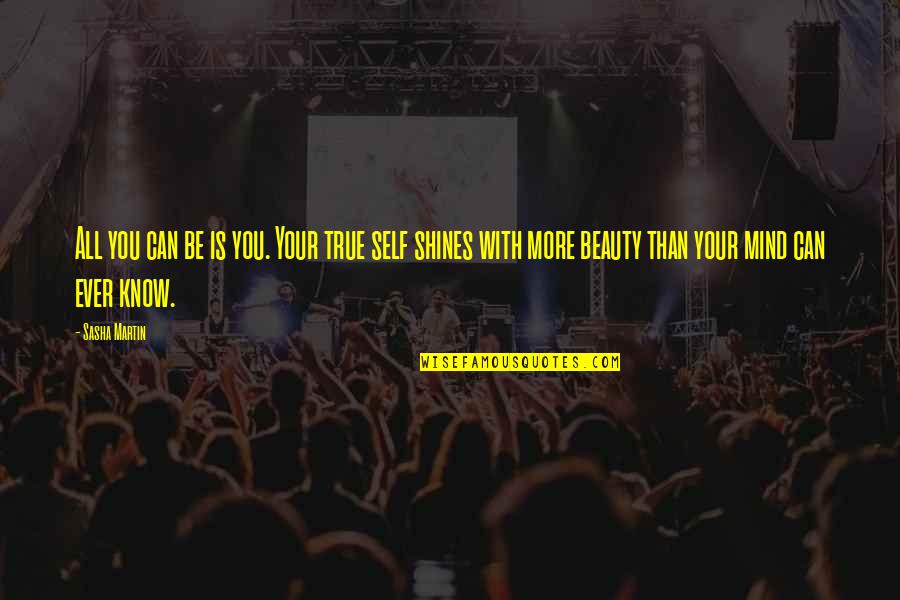 Wigman Drops Quotes By Sasha Martin: All you can be is you. Your true Wigman Drops Quotes By Sasha Martin: All you can be is you. Your true