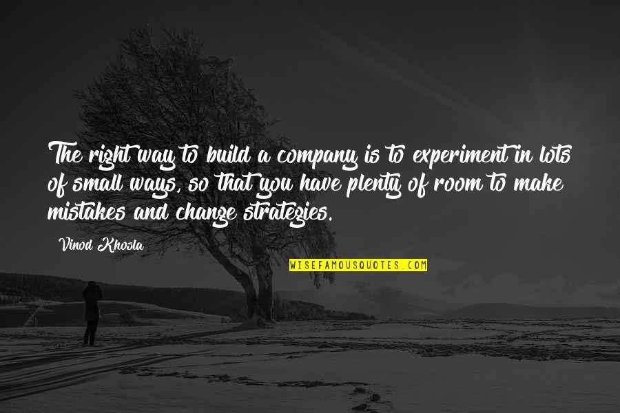 Wignall Museum Quotes By Vinod Khosla: The right way to build a company is