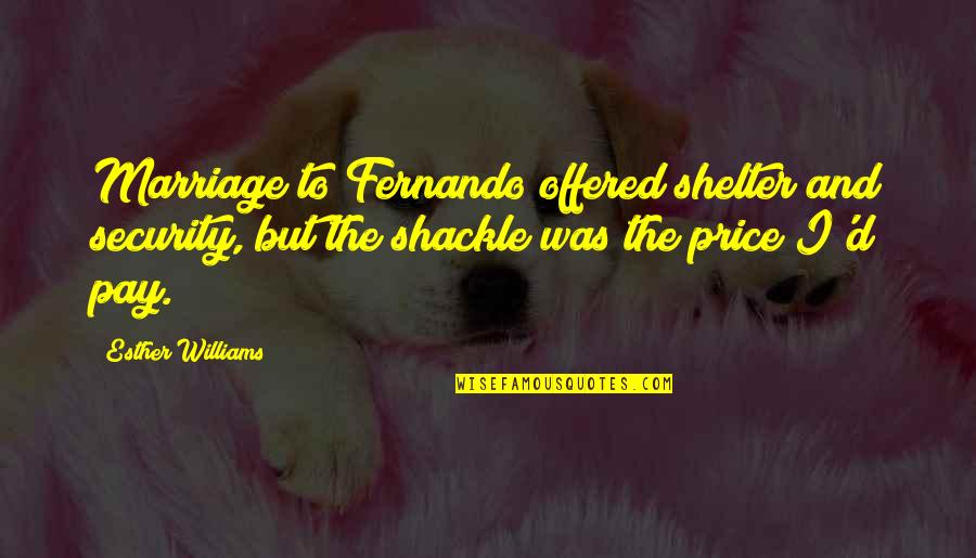 Wigren Mylly Quotes By Esther Williams: Marriage to Fernando offered shelter and security, but Wigren Mylly Quotes By Esther Williams: Marriage to Fernando offered shelter and security, but