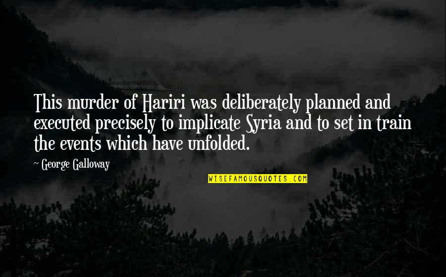 Wihlborg Entertainment Quotes By George Galloway: This murder of Hariri was deliberately planned and Wihlborg Entertainment Quotes By George Galloway: This murder of Hariri was deliberately planned and