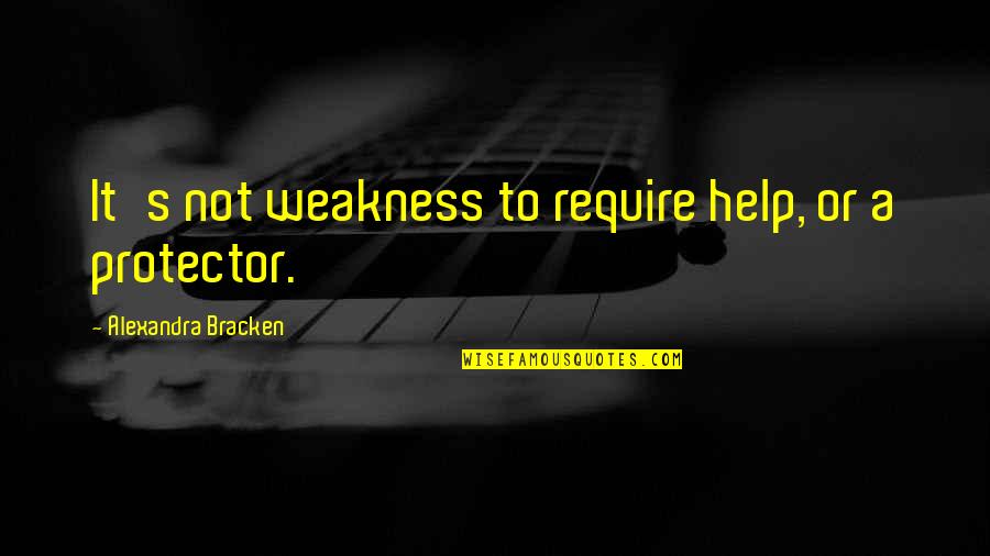 Wii Quotes By Alexandra Bracken: It's not weakness to require help, or a