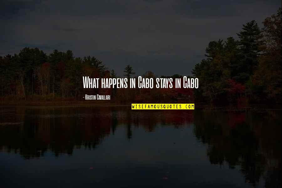 Wii Rogers Quotes By Kristin Cavallari: What happens in Cabo stays in Cabo Wii Rogers Quotes By Kristin Cavallari: What happens in Cabo stays in Cabo