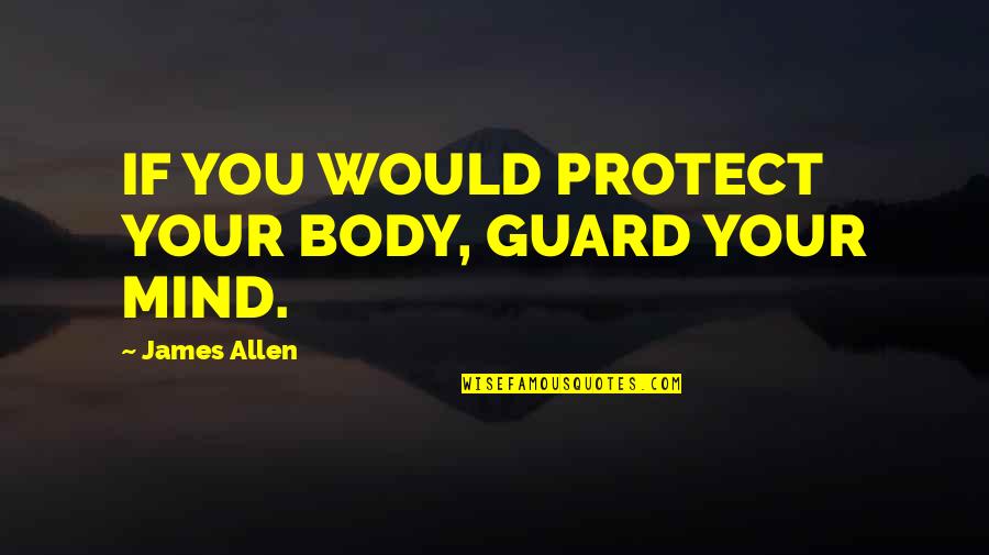 Wiig Cheetah Quotes By James Allen: IF YOU WOULD PROTECT YOUR BODY, GUARD YOUR