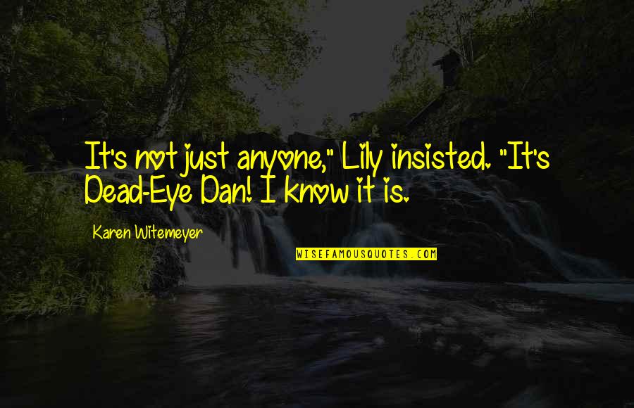 Wiig Cheetah Quotes By Karen Witemeyer: It's not just anyone," Lily insisted. "It's Dead-Eye Wiig Cheetah Quotes By Karen Witemeyer: It's not just anyone," Lily insisted. "It's Dead-Eye