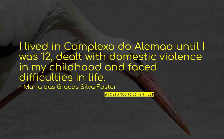 Wiig Cheetah Quotes By Maria Das Gracas Silva Foster: I lived in Complexo do Alemao until I Wiig Cheetah Quotes By Maria Das Gracas Silva Foster: I lived in Complexo do Alemao until I