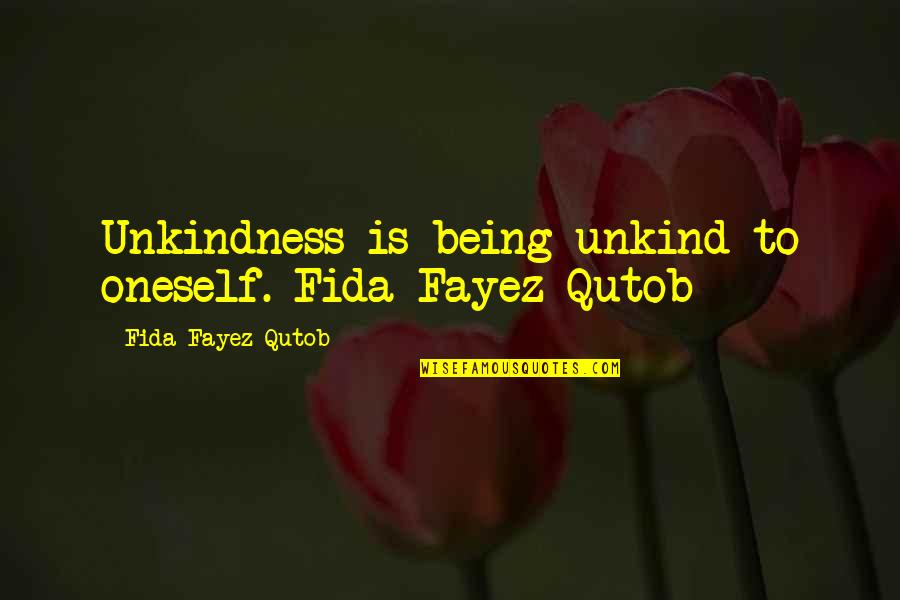 Wiig Twins Quotes By Fida Fayez Qutob: Unkindness is being unkind to oneself.-Fida Fayez Qutob Wiig Twins Quotes By Fida Fayez Qutob: Unkindness is being unkind to oneself.-Fida Fayez Qutob