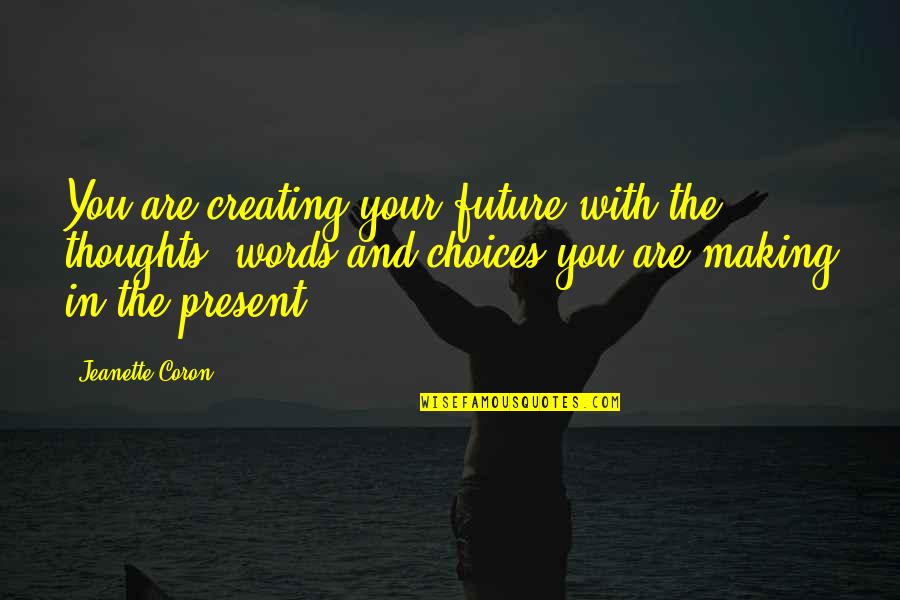 Wiig Twins Quotes By Jeanette Coron: You are creating your future with the thoughts, Wiig Twins Quotes By Jeanette Coron: You are creating your future with the thoughts,