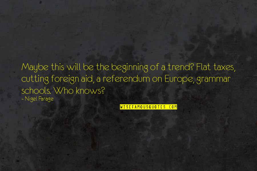 Wijaya Ranasinghe Quotes By Nigel Farage: Maybe this will be the beginning of a Wijaya Ranasinghe Quotes By Nigel Farage: Maybe this will be the beginning of a