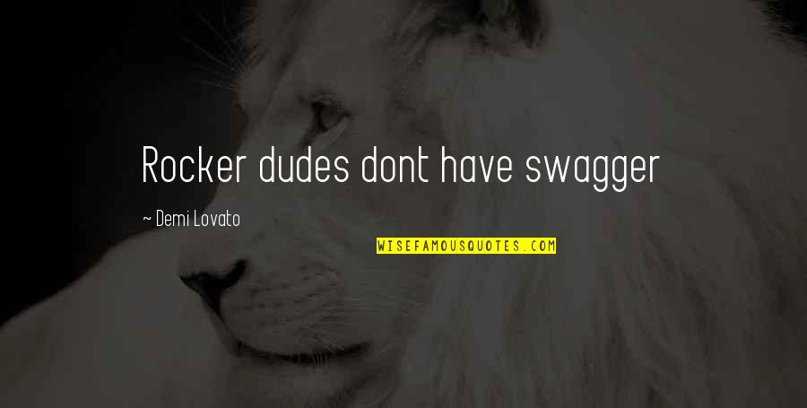 Wijchen Bioscoop Quotes By Demi Lovato: Rocker dudes dont have swagger