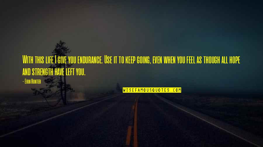Wijckersloot Quotes By Erin Hunter: With this life I give you endurance. Use