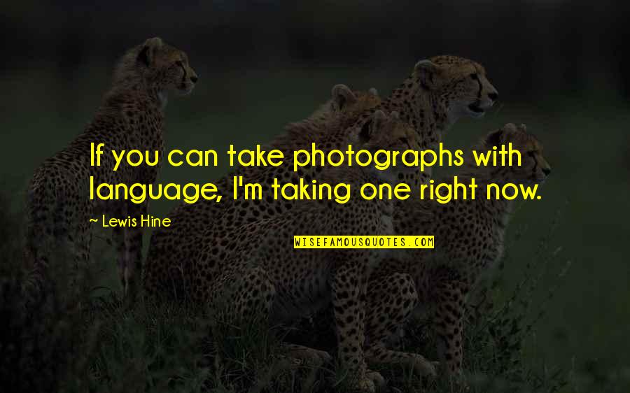 Wijckersloot Quotes By Lewis Hine: If you can take photographs with language, I'm